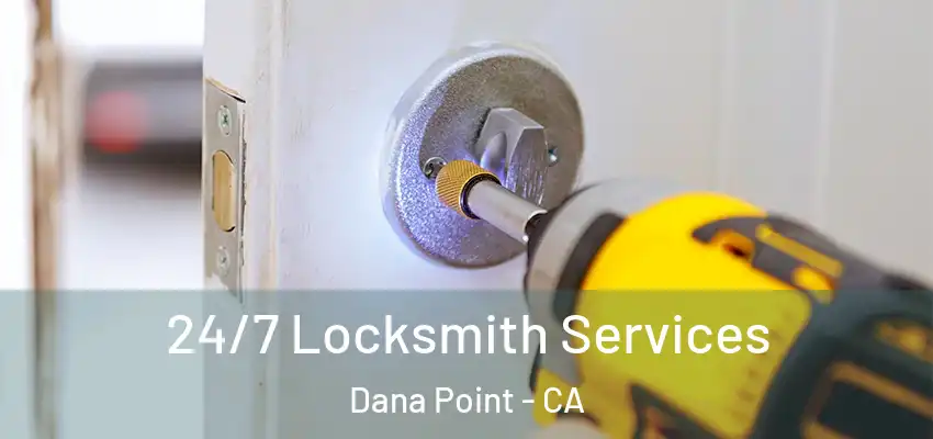 24/7 Locksmith Services Dana Point - CA