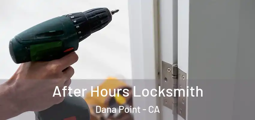 After Hours Locksmith Dana Point - CA