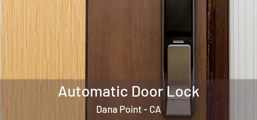  Automatic Door Lock Dana Point - CA