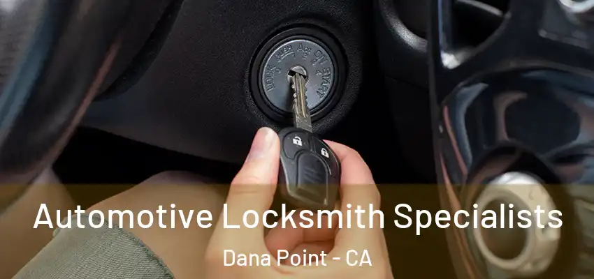  Automotive Locksmith Specialists Dana Point - CA