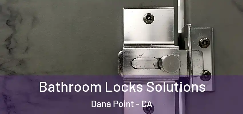  Bathroom Locks Solutions Dana Point - CA