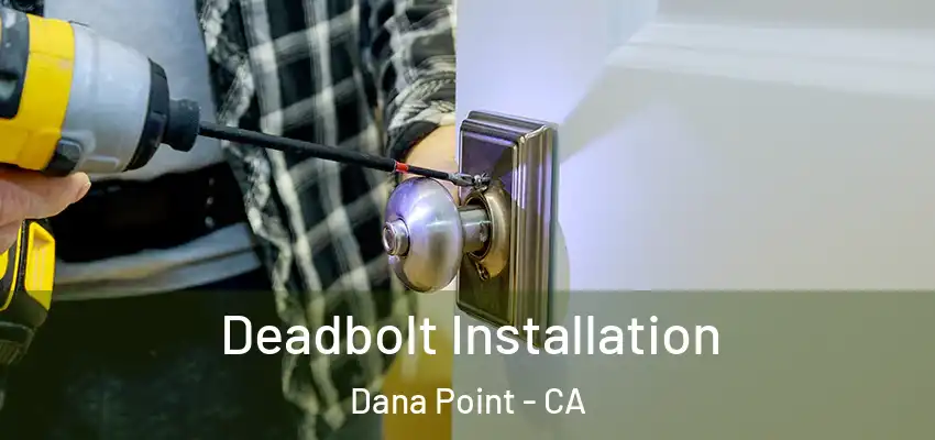  Deadbolt Installation Dana Point - CA