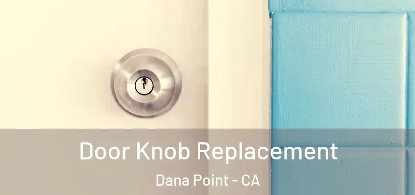  Door Knob Replacement Dana Point - CA