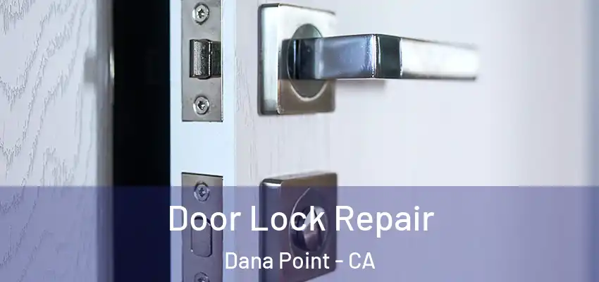  Door Lock Repair Dana Point - CA