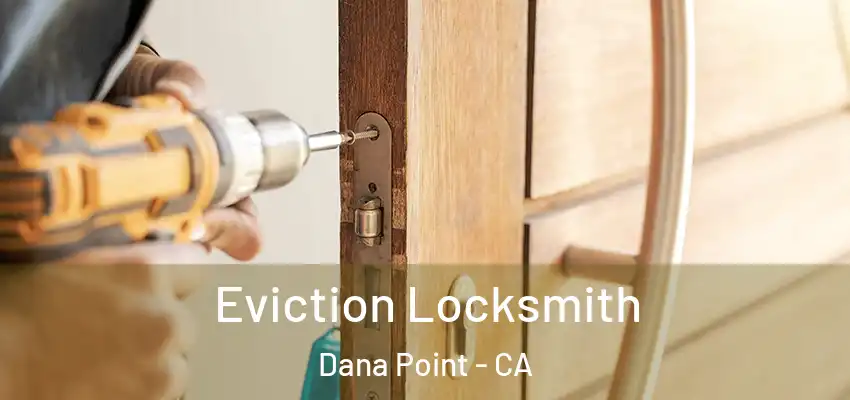 Eviction Locksmith Dana Point - CA