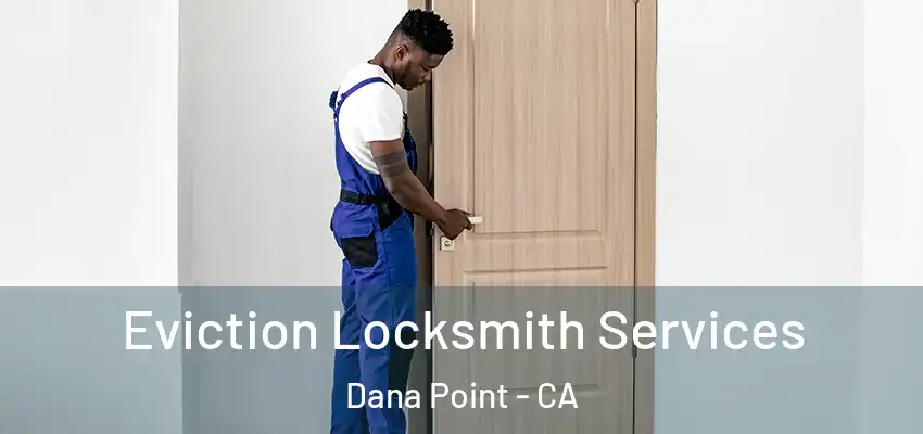 Eviction Locksmith Services Dana Point - CA
