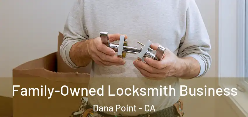  Family-Owned Locksmith Business Dana Point - CA