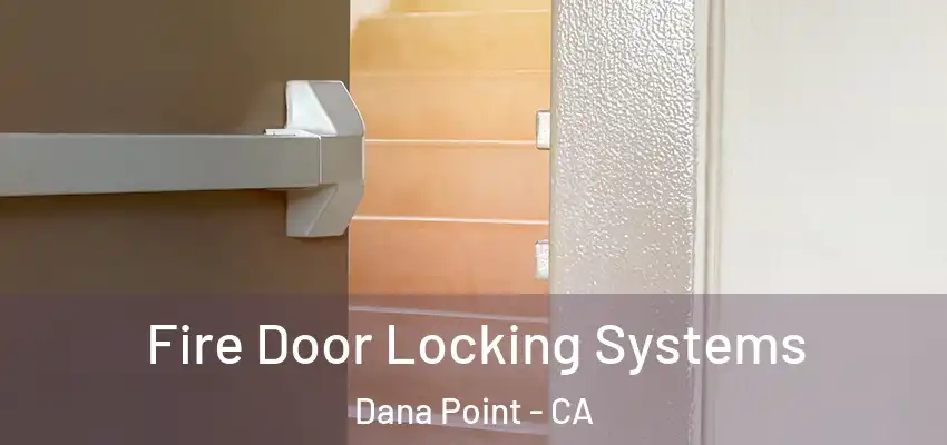  Fire Door Locking Systems Dana Point - CA