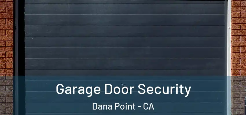  Garage Door Security Dana Point - CA