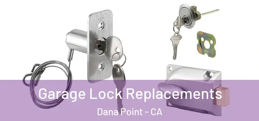  Garage Lock Replacements Dana Point - CA