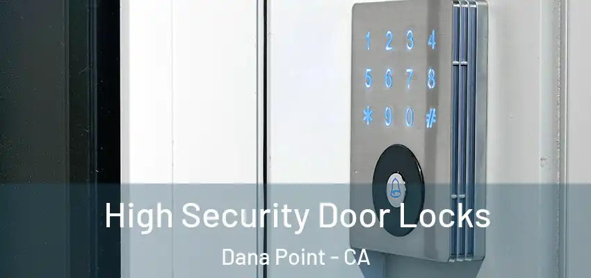  High Security Door Locks Dana Point - CA