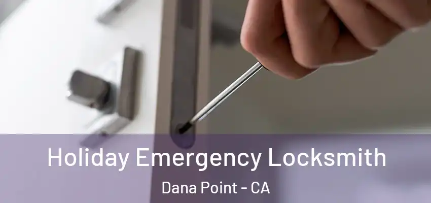  Holiday Emergency Locksmith Dana Point - CA