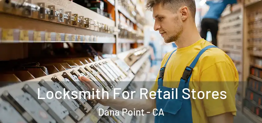  Locksmith For Retail Stores Dana Point - CA