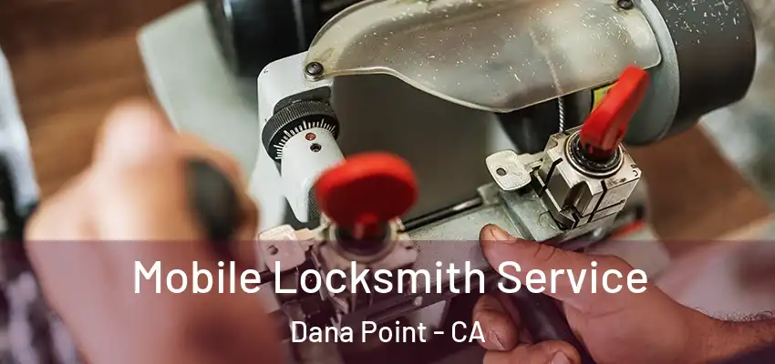 Mobile Locksmith Service Dana Point - CA