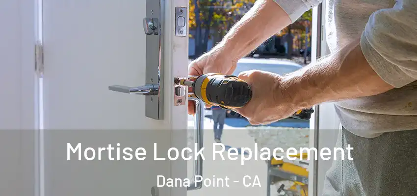  Mortise Lock Replacement Dana Point - CA