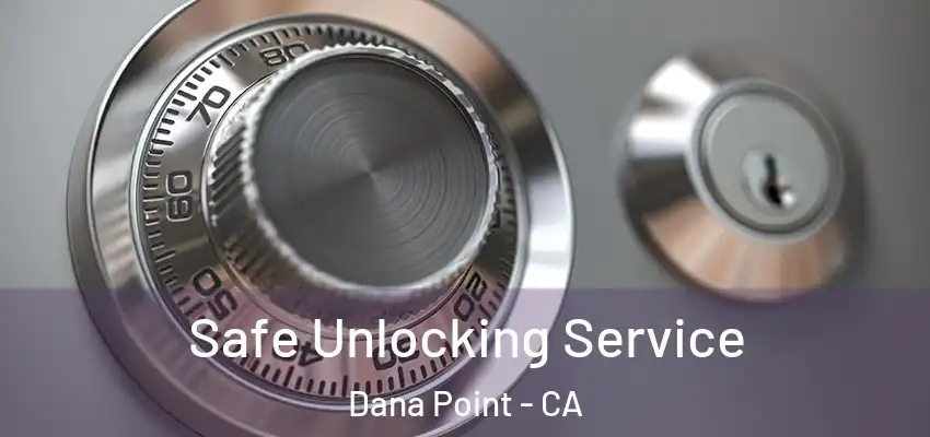 Safe Unlocking Service Dana Point - CA