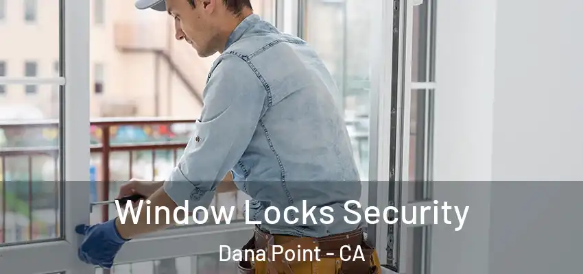  Window Locks Security Dana Point - CA